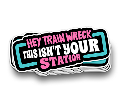 Hey Trainwreck - Funny Sarcastic Stickers
